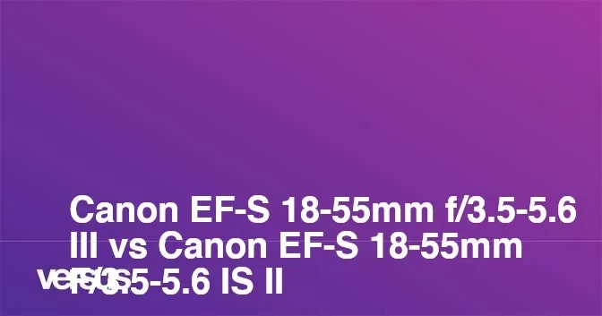 Obiektyw 18-55 DC III czy IS II – który wybór nie zawiedzie?